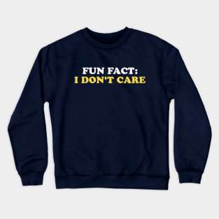 Fun Fact: I Don't Care Crewneck Sweatshirt